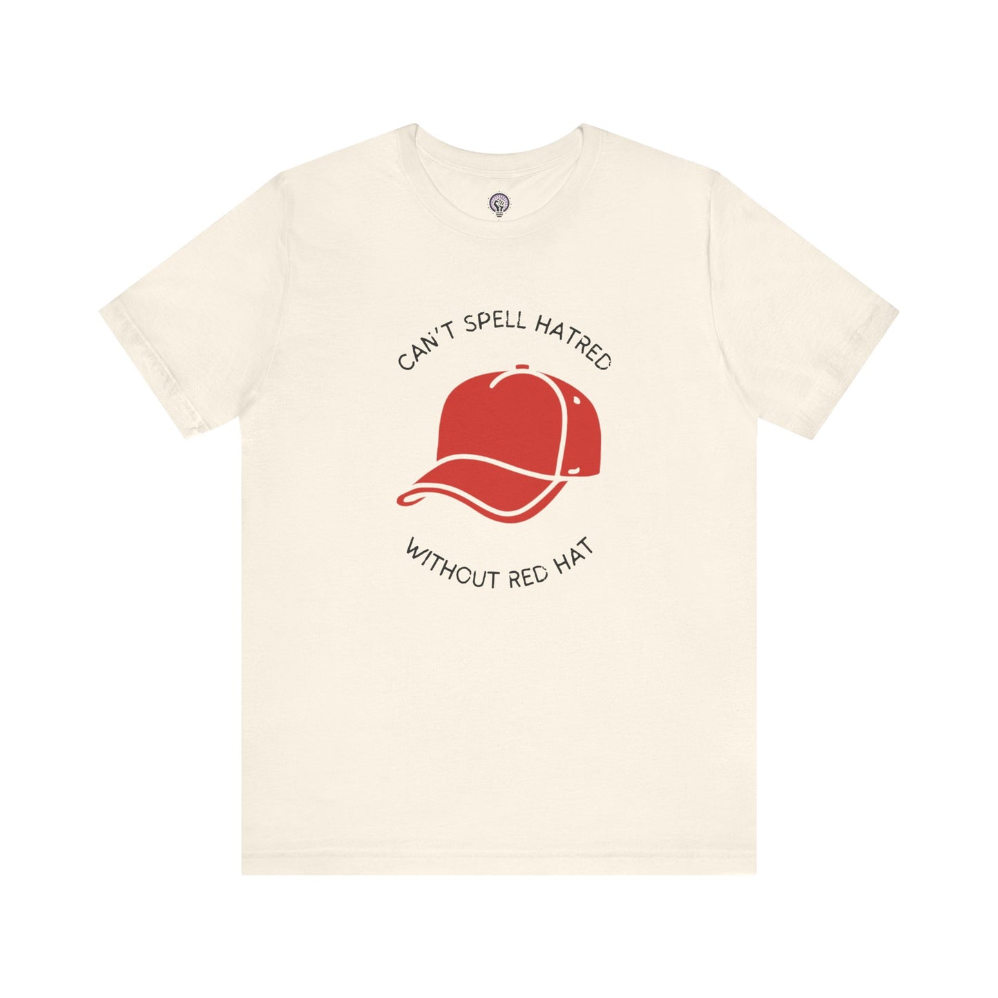 Can't Spell Hatred Without Red Hat Shirt, Political Protest T-Shirt, Anti-Hate Tee, Social Justice Apparel