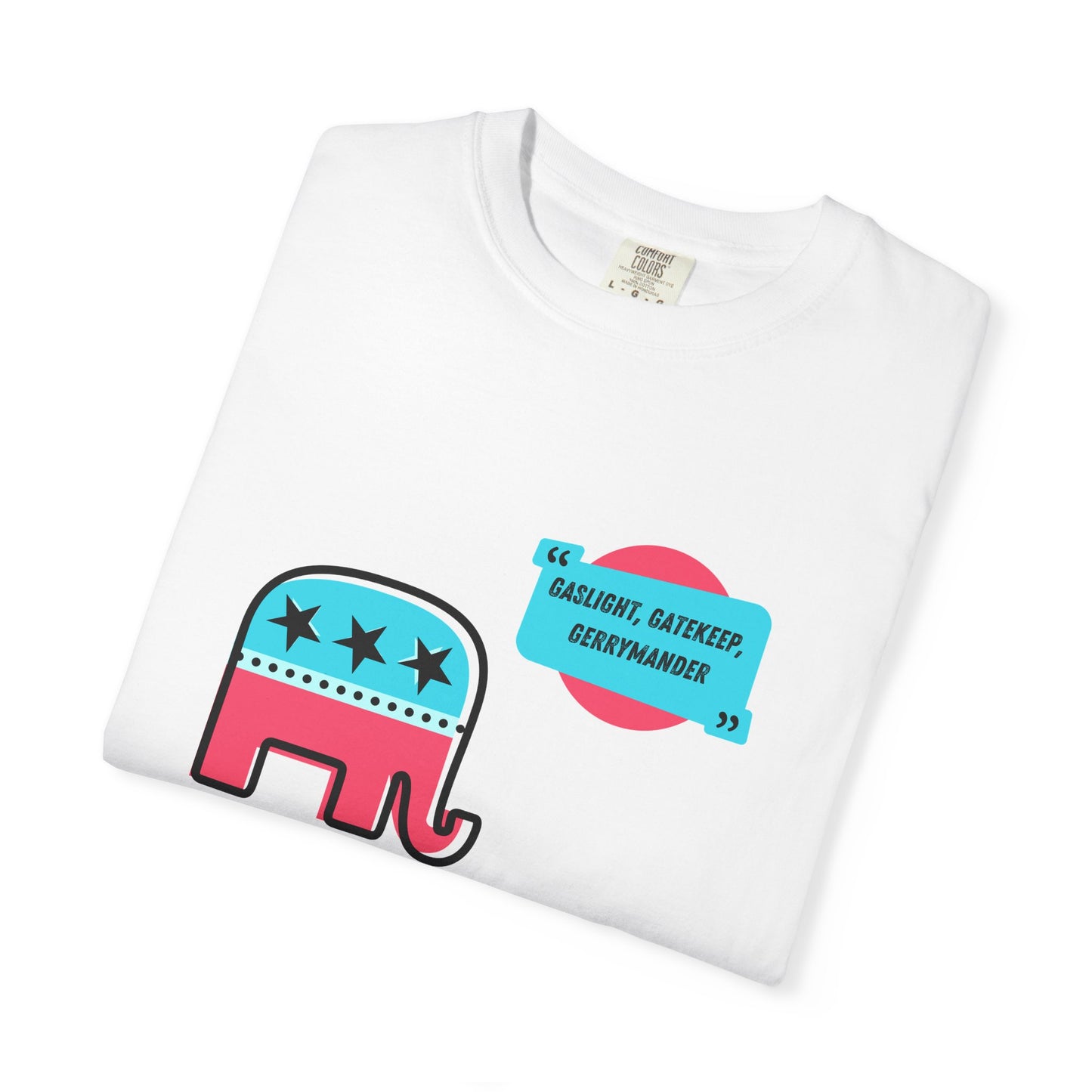 Gaslight, Gatekeep, Gerrymander Graphic Tee