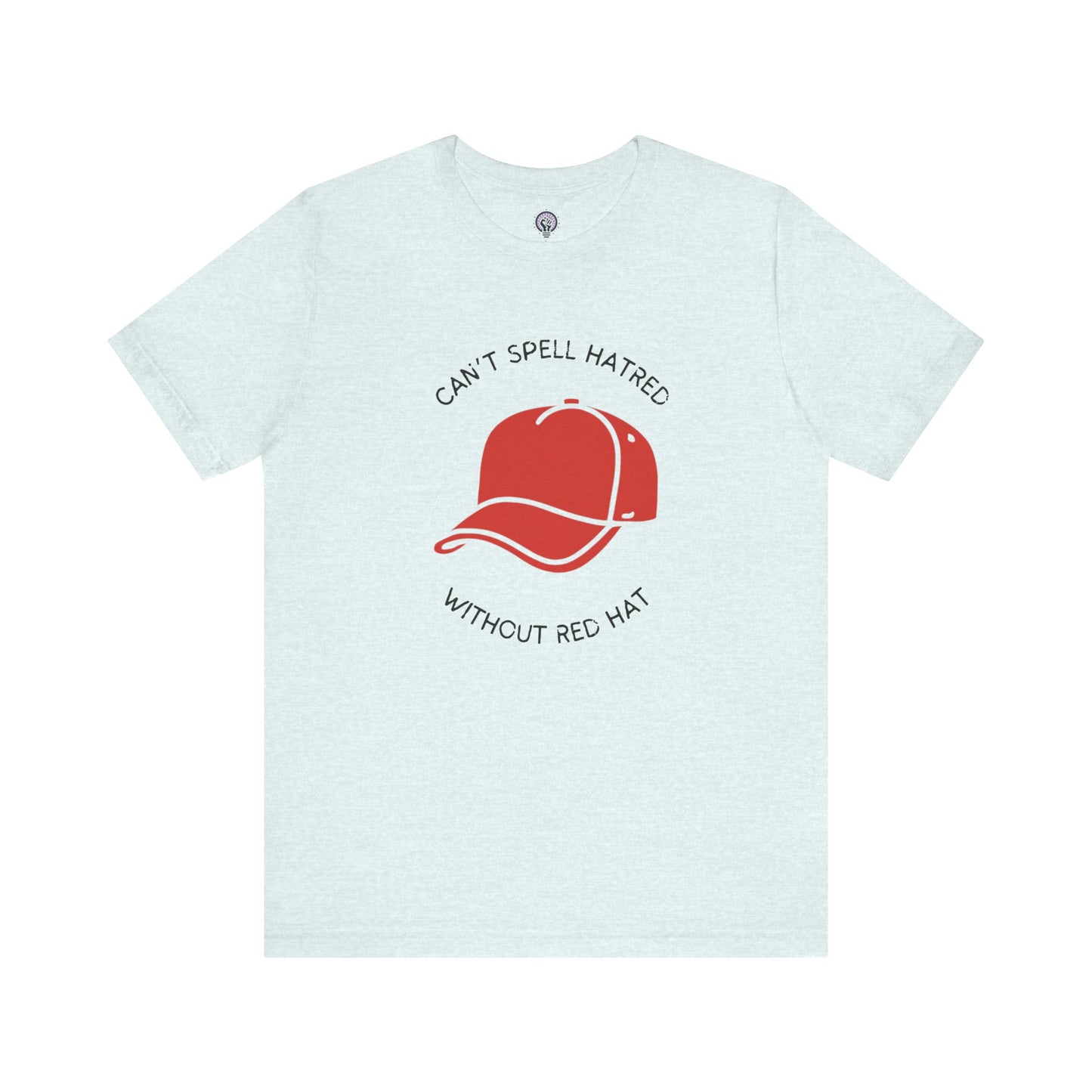 Can't Spell Hatred Without Red Hat Shirt, Political Protest T-Shirt, Anti-Hate Tee, Social Justice Apparel
