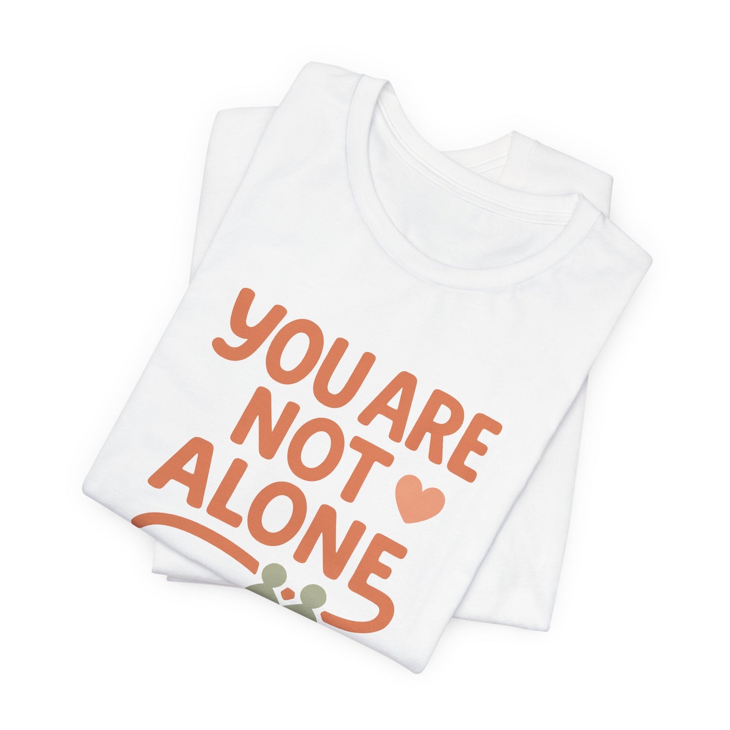You Are Not Alone Tee