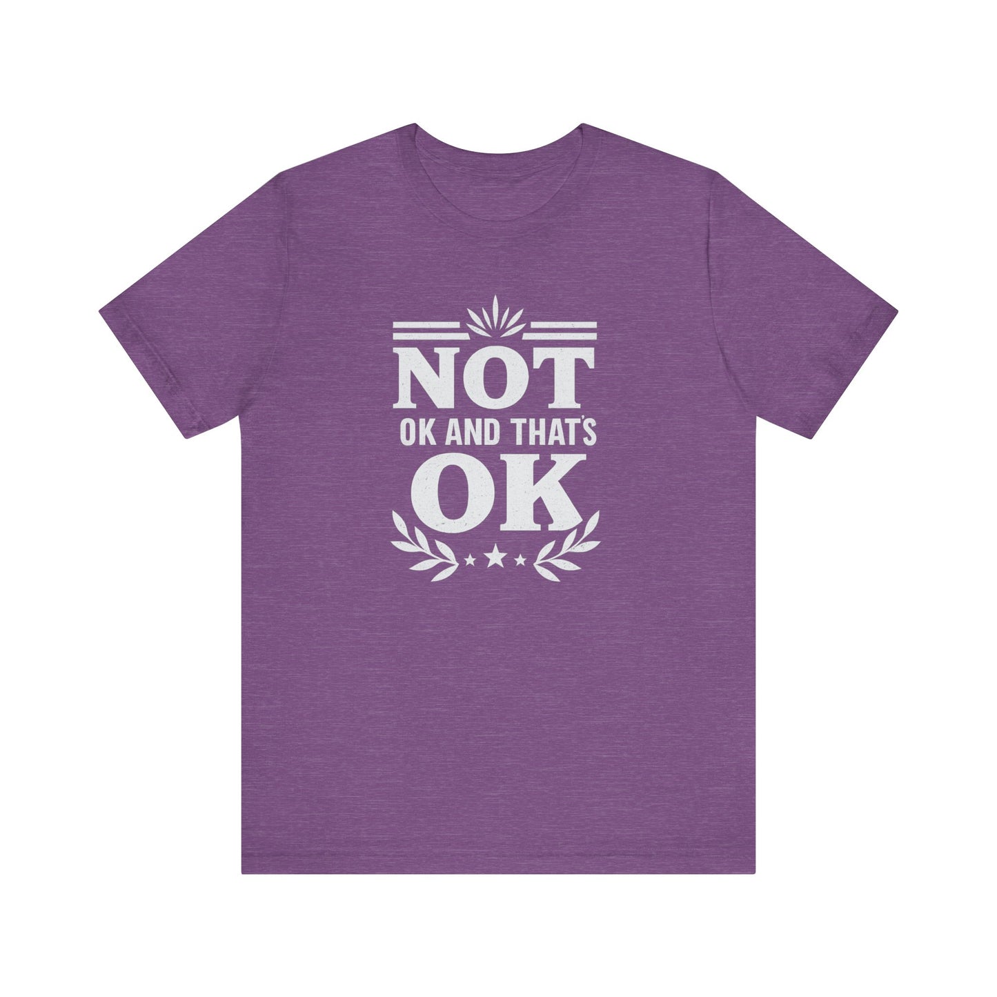 Not OK and That's OK Tee, Unisex Short Sleeve Shirt, Casual Wear, Mental Health Awareness, Gift for Friends, Everyday Comfort