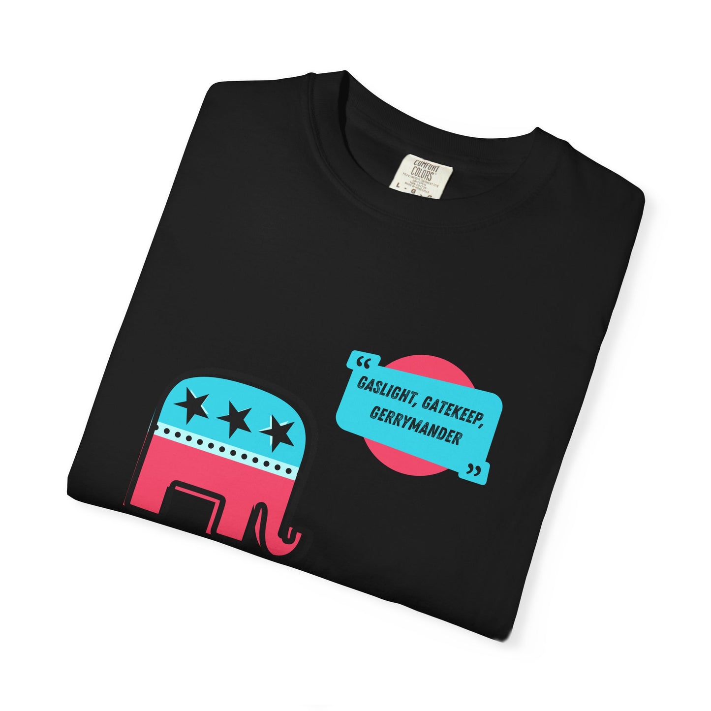 Gaslight, Gatekeep, Gerrymander Graphic Tee