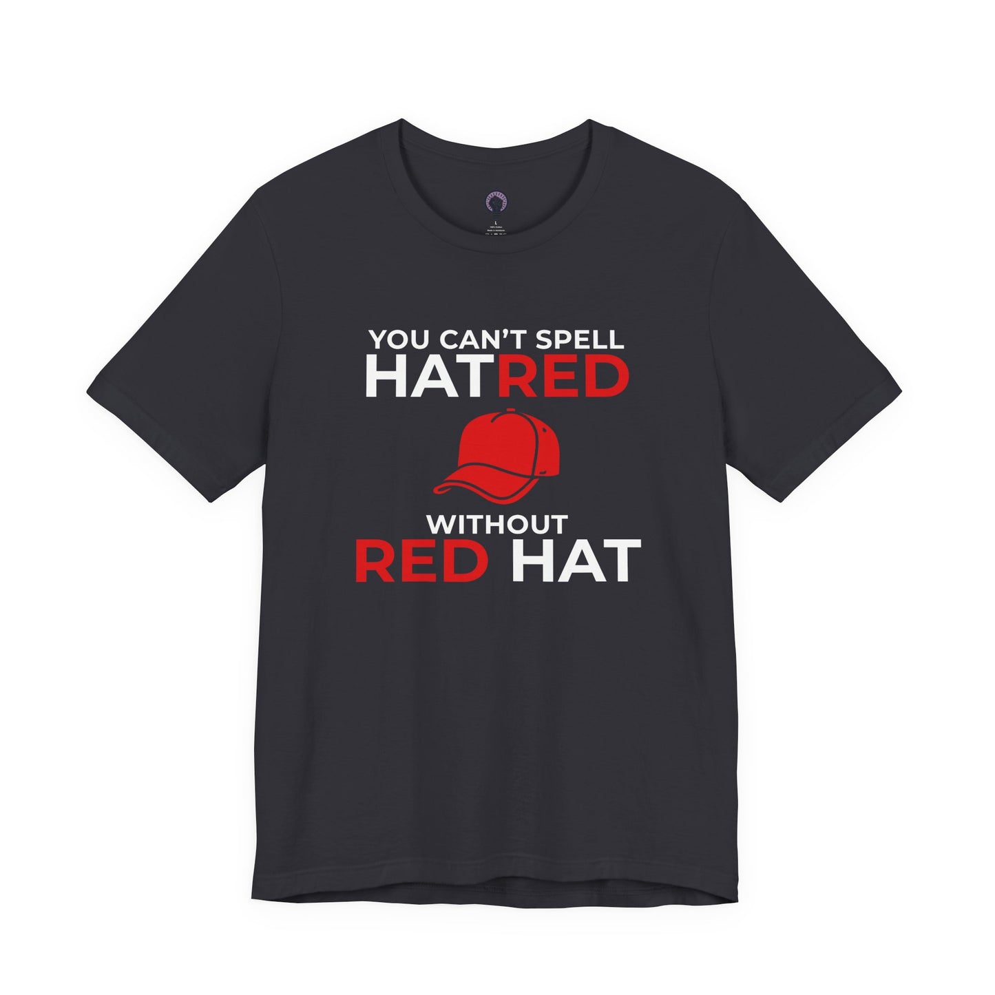Can't Spell Hatred Without Red Hat Shirt, Liberal Political T-Shirt, Anti-Hate Tee, Social Justice Apparel