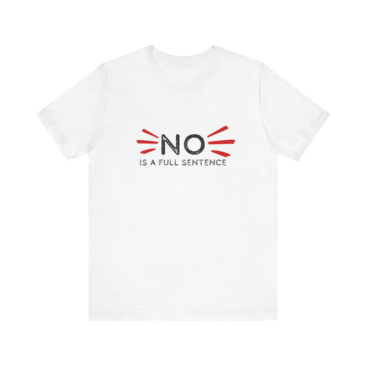 Empowering Statement Tee: "No is a full sentence" | Unisex Jersey Short Sleeve Shirt | Affirmation Apparel, Gift for Activists