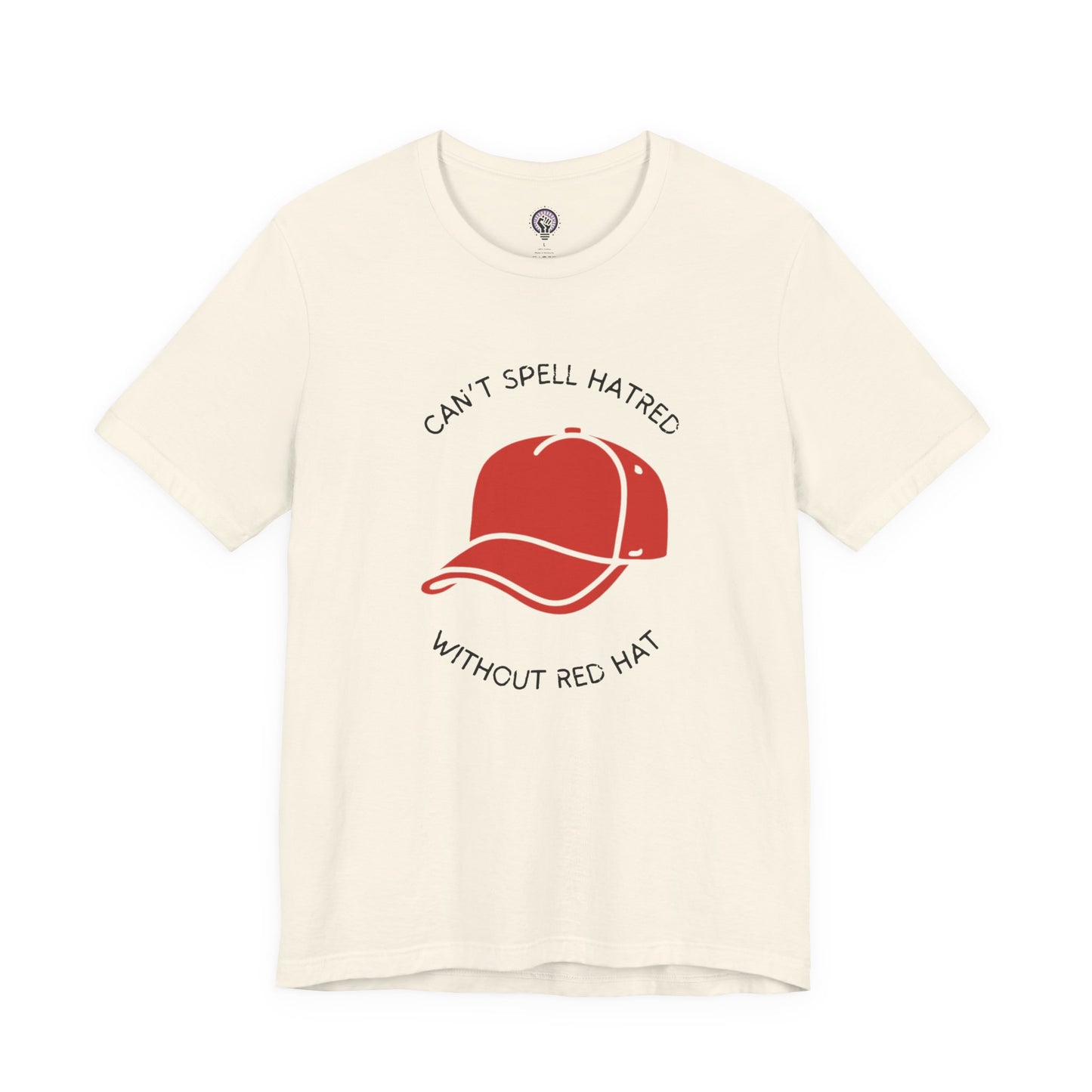 Can't Spell Hatred Without Red Hat Shirt, Political Protest T-Shirt, Anti-Hate Tee, Social Justice Apparel