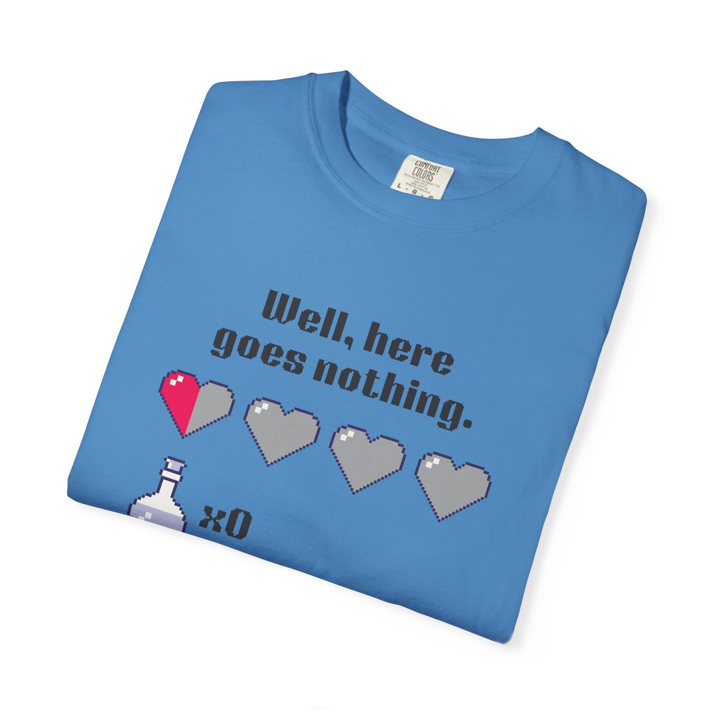 "Well, Here Goes Nothing" Mental Health Pixel Heart T-Shirt