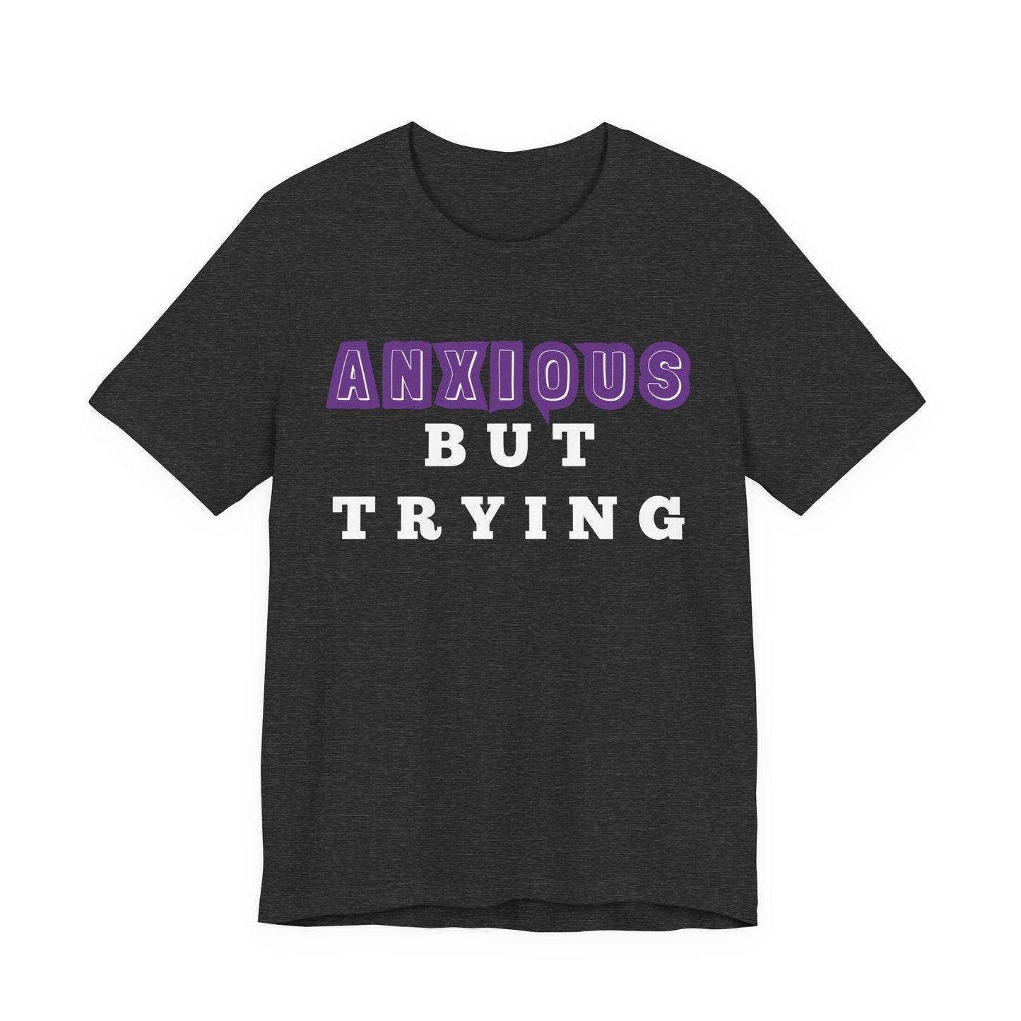Anxious But Trying Tee, Unisex Short Sleeve Shirt, Mental Health Awareness Apparel, Everyday Comfort, Encouragement Gift