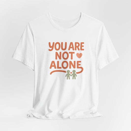 You Are Not Alone Tee