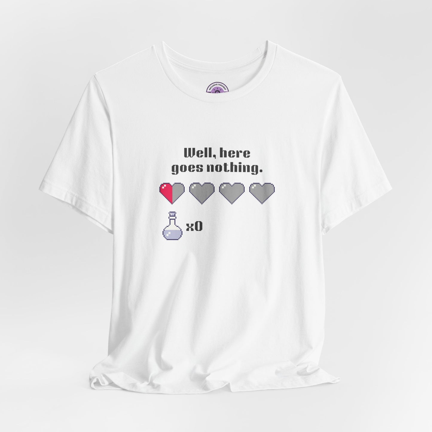 "Well, Here Goes Nothing" Pixel Heart T-Shirt