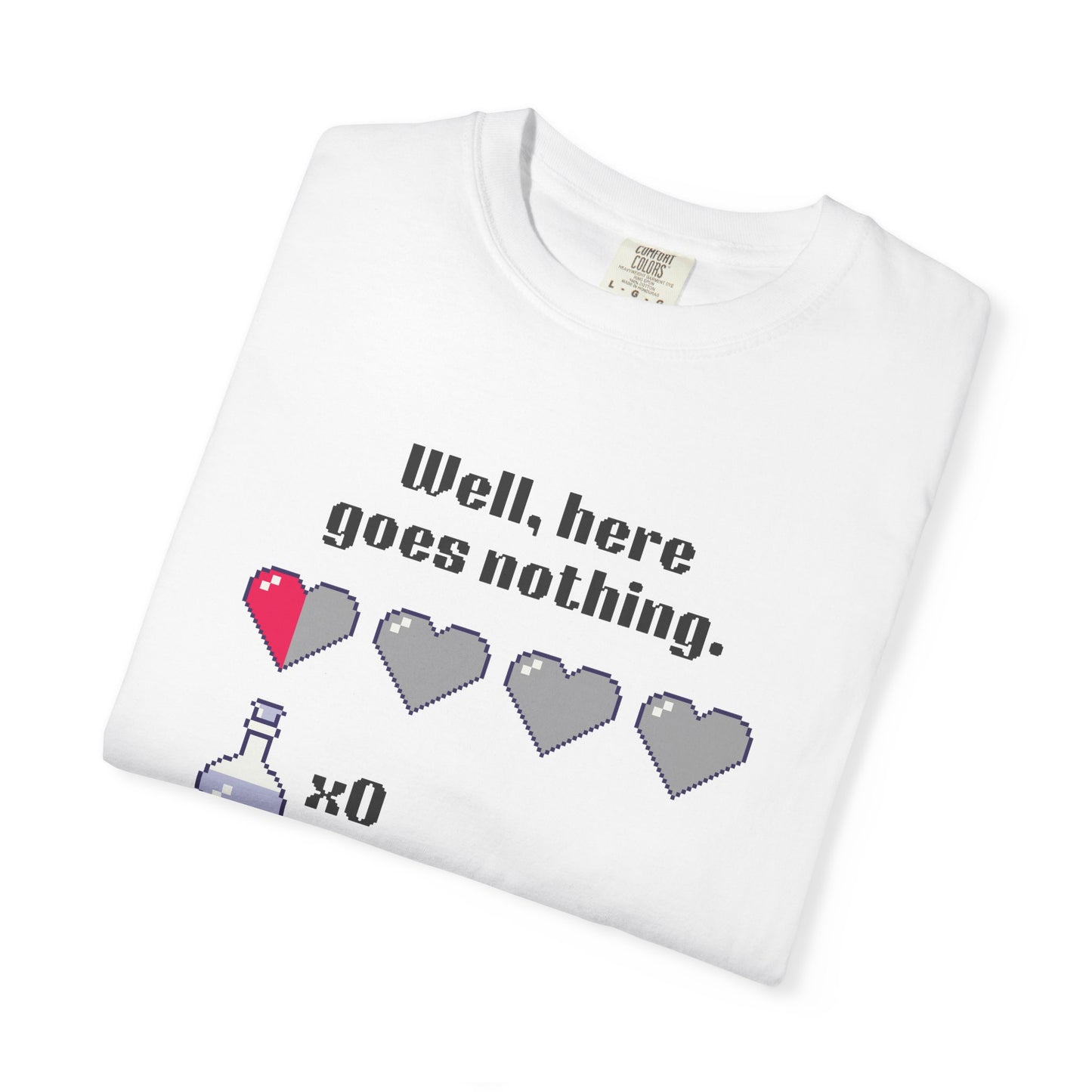 "Well, Here Goes Nothing" Mental Health Pixel Heart T-Shirt