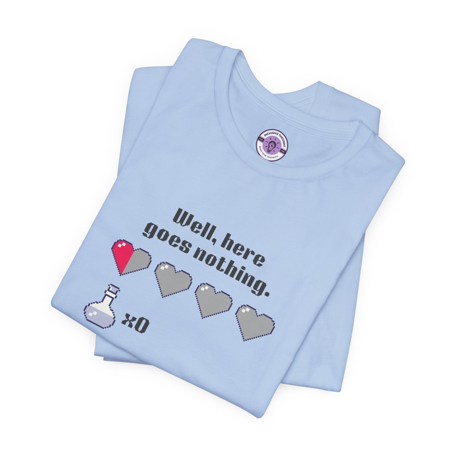 "Well, Here Goes Nothing" Pixel Heart T-Shirt