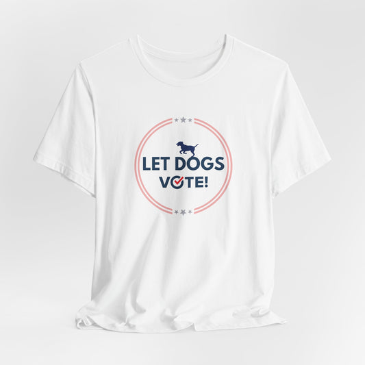 Let Dogs Vote! Tee — Cute Political Dog Voter T-Shirt