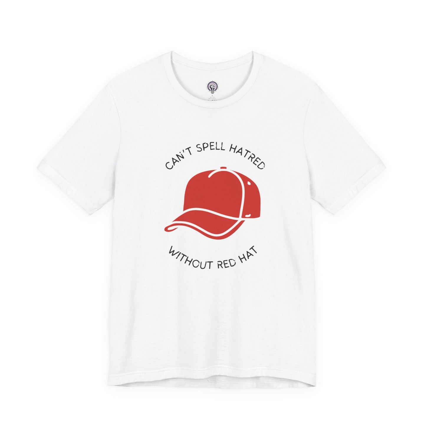 Can't Spell Hatred Without Red Hat Shirt, Political Protest T-Shirt, Anti-Hate Tee, Social Justice Apparel