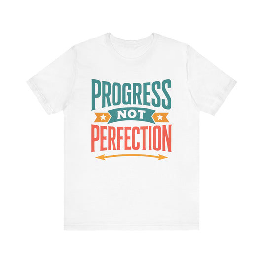 Progress Not Perfection Tee (Color), Motivational Shirt, Unisex Workout Top, Gift for Him/Her, Casual Everyday Wear, Inspirational Clothing