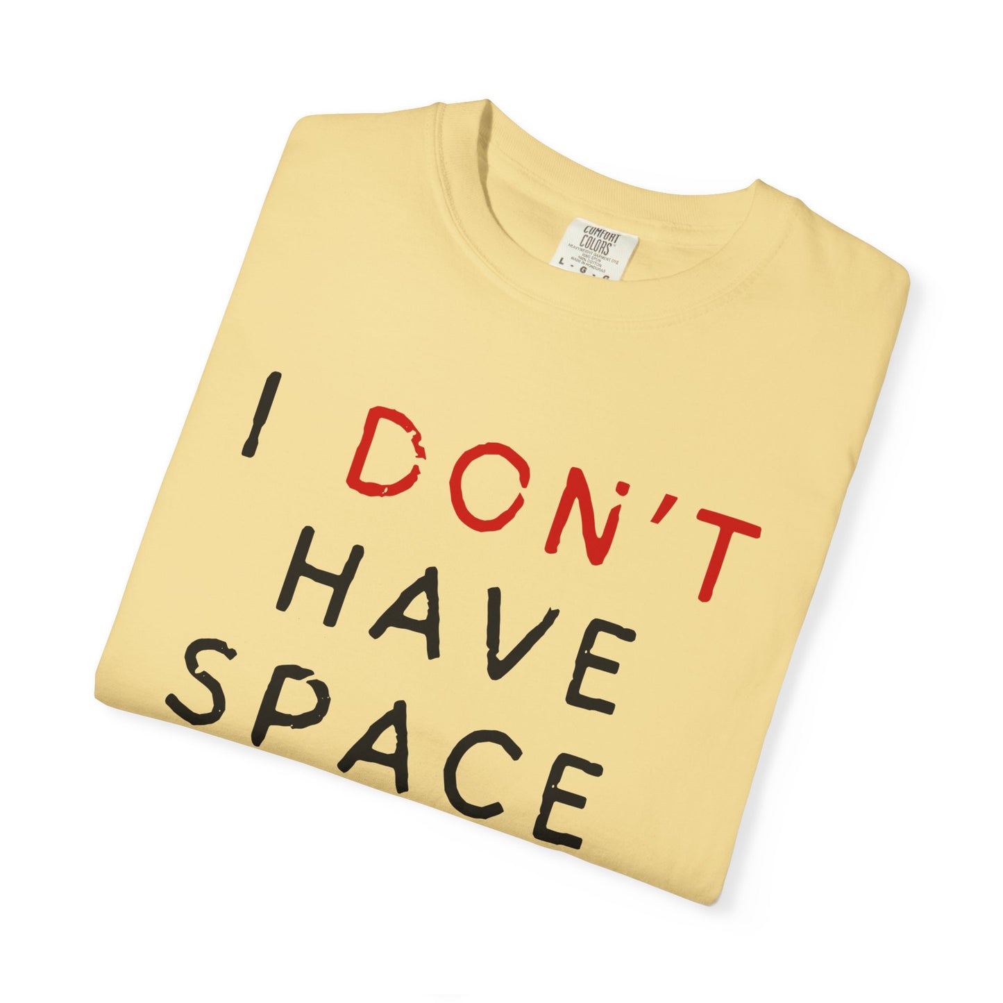 I Don't Have Space for You Graphic Tee