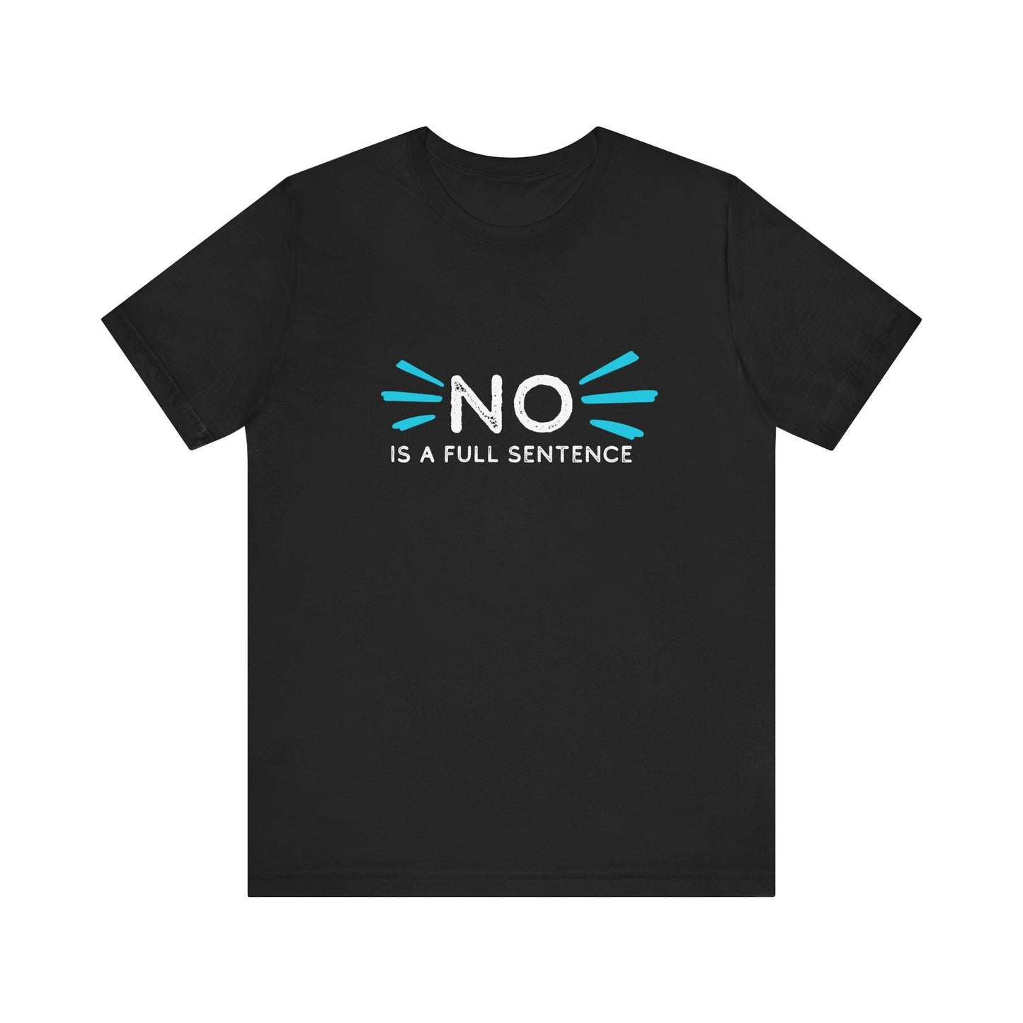 Empowering Statement Tee: "No is a full sentence" | Unisex Jersey Short Sleeve Shirt | Affirmation Apparel, Gift for Activists