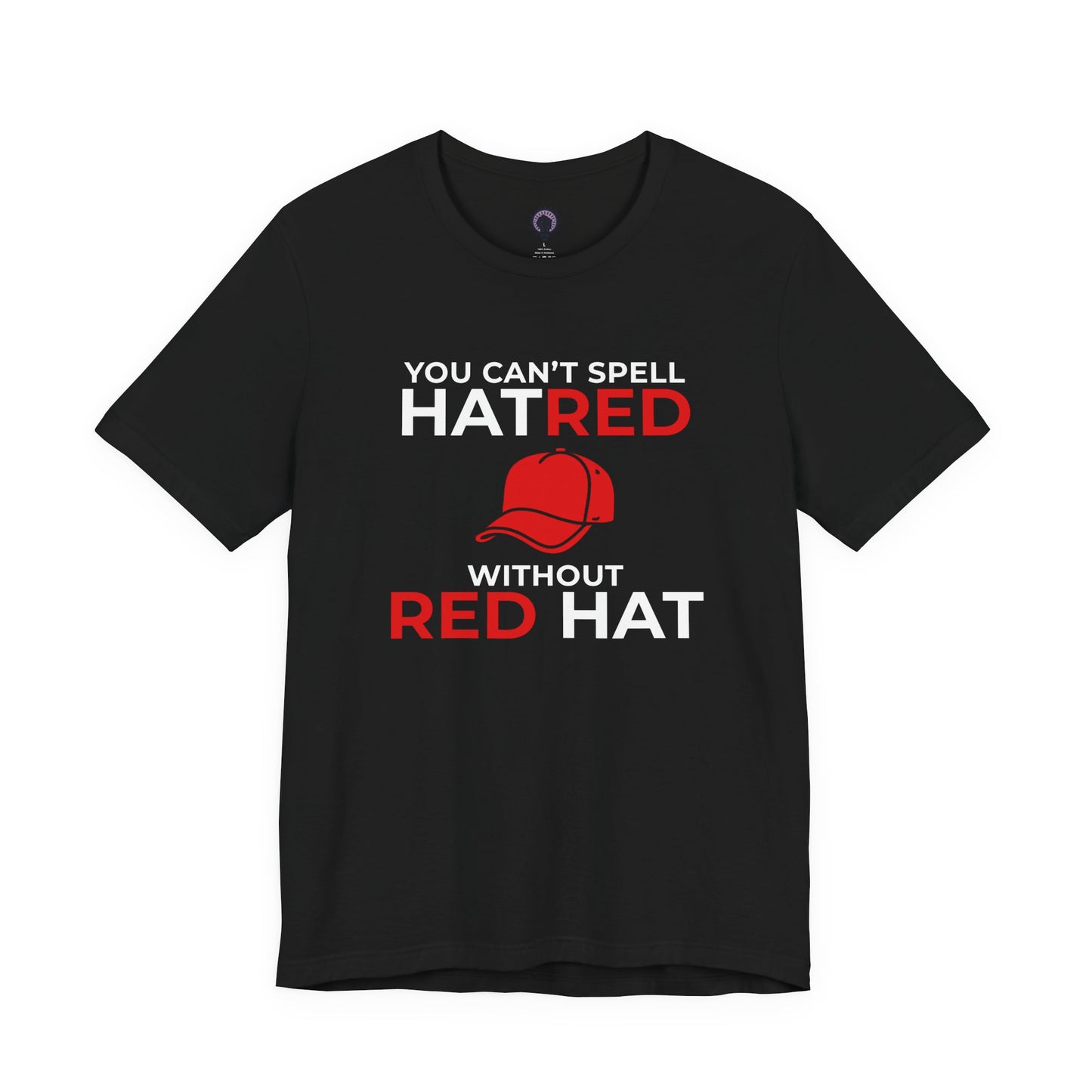 Can't Spell Hatred Without Red Hat Shirt, Liberal Political T-Shirt, Anti-Hate Tee, Social Justice Apparel