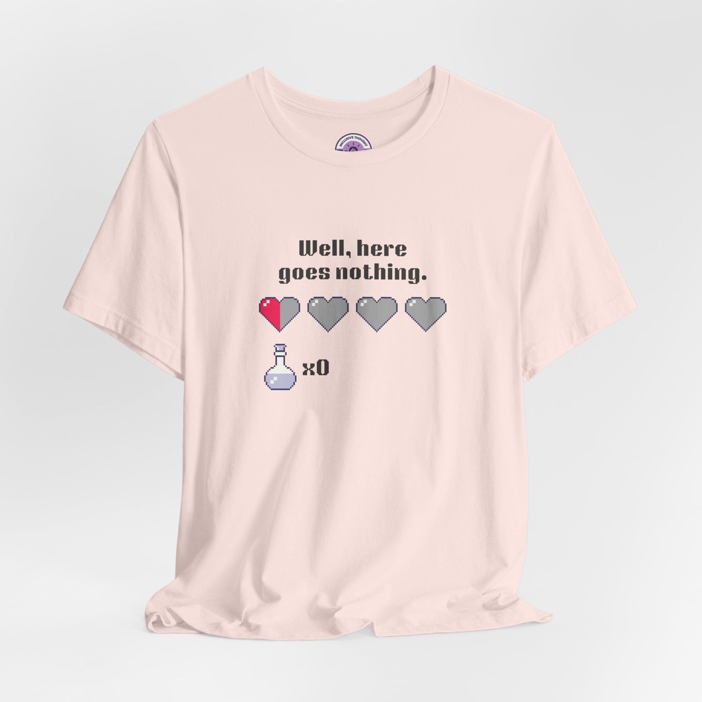 "Well, Here Goes Nothing" Pixel Heart T-Shirt