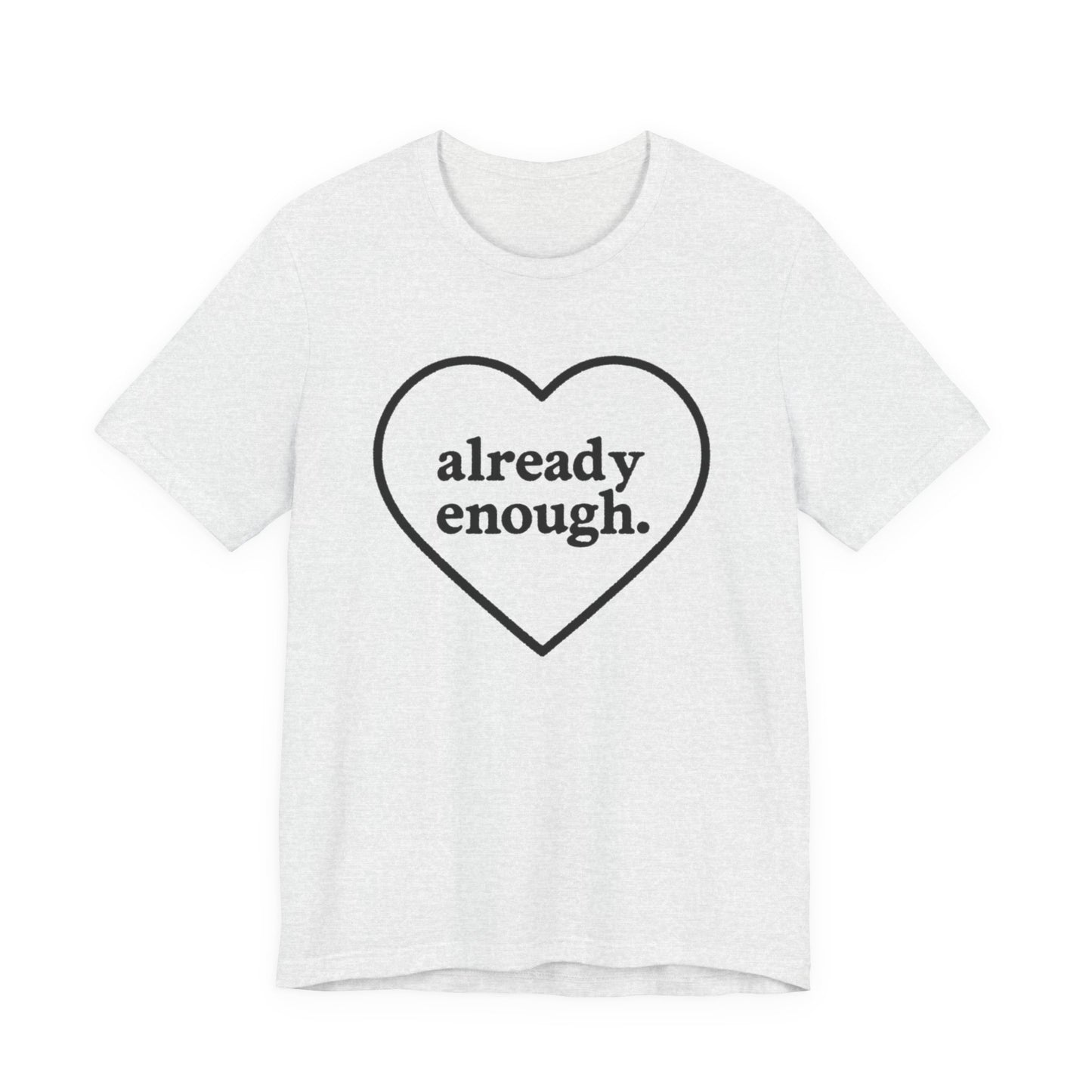 Positive Affirmation Tee - "Already Enough", Motivational T-Shirt, Gift for Her, Self-Love Shirt, Casual Outfit, Everyday Wear