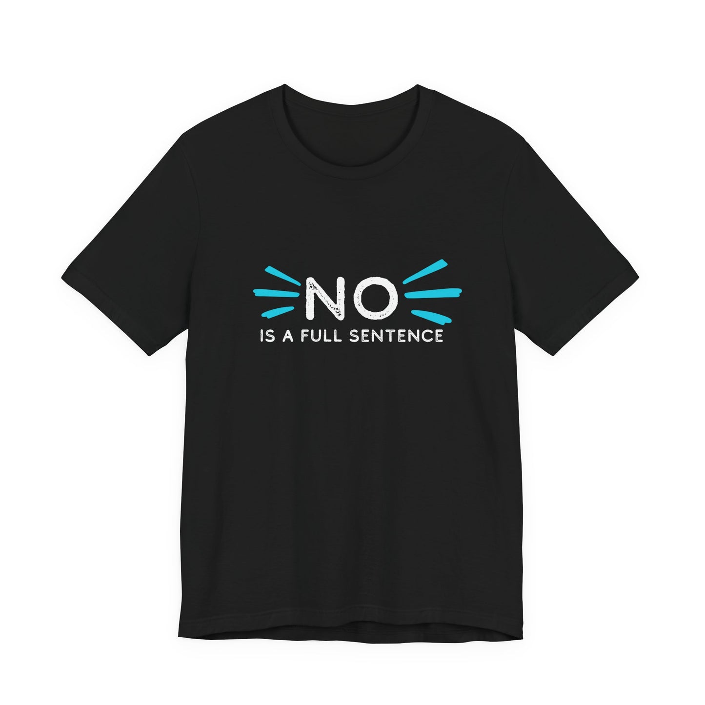 Empowering Statement Tee: "No is a full sentence" | Unisex Jersey Short Sleeve Shirt | Affirmation Apparel, Gift for Activists