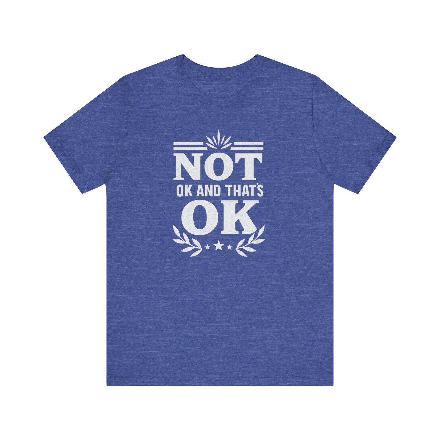 Not OK and That's OK Tee, Unisex Short Sleeve Shirt, Casual Wear, Mental Health Awareness, Gift for Friends, Everyday Comfort