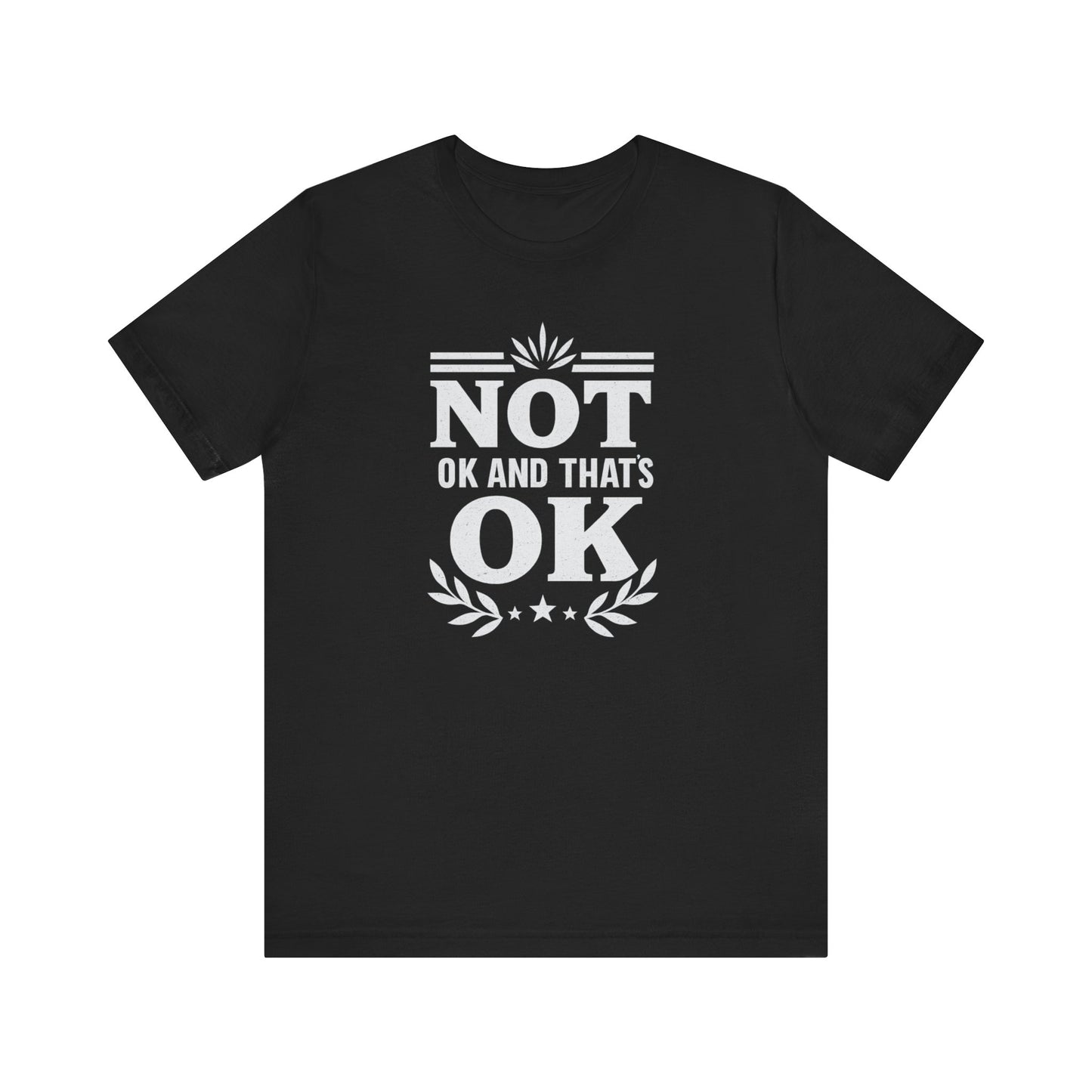 Not OK and That's OK Tee, Unisex Short Sleeve Shirt, Casual Wear, Mental Health Awareness, Gift for Friends, Everyday Comfort