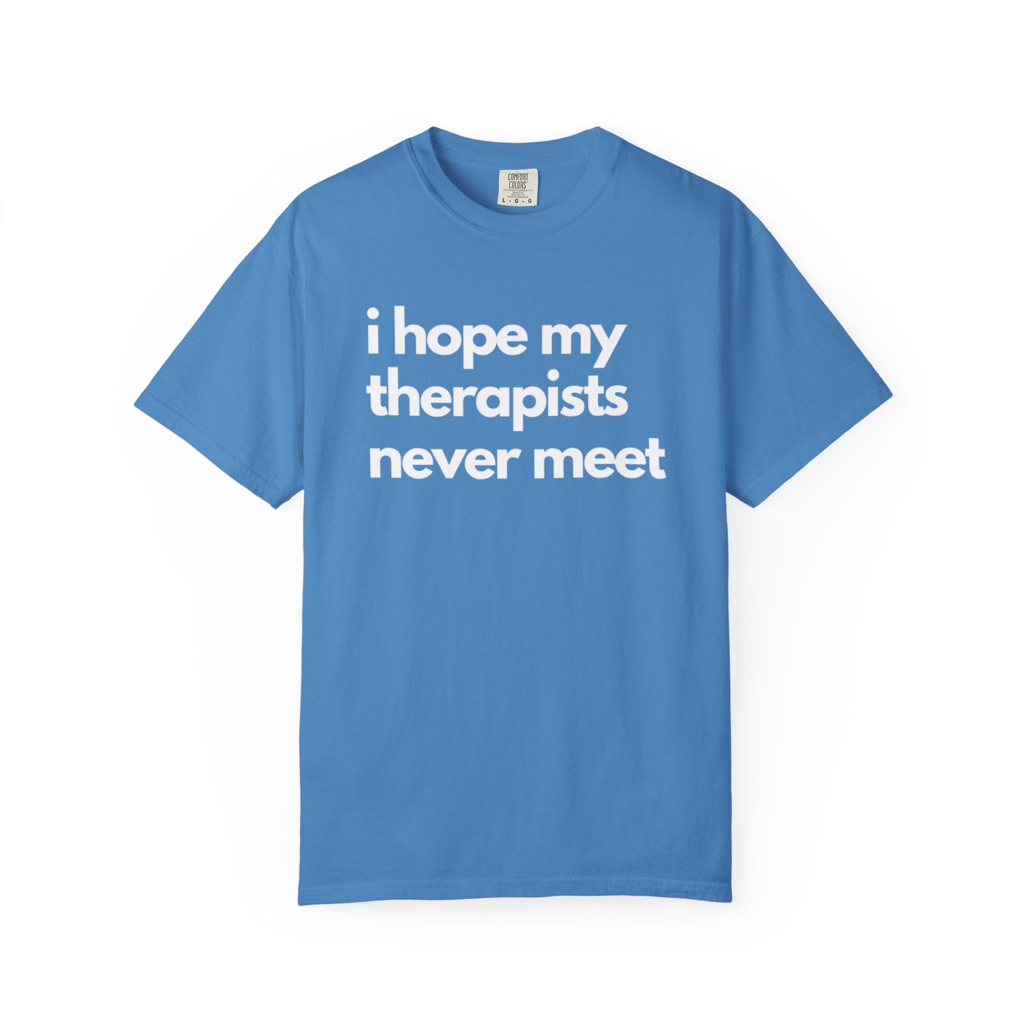 'I Hope My Therapists Never Meet' Graphic Tee