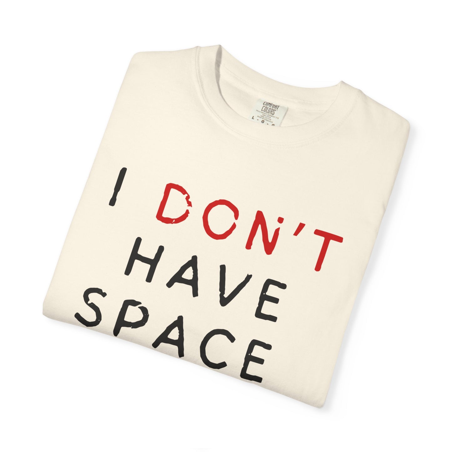 I Don't Have Space for You Graphic Tee