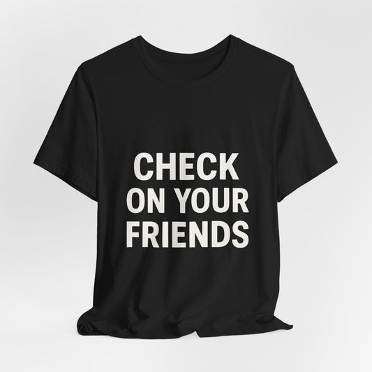 Check on Your Friends Tee