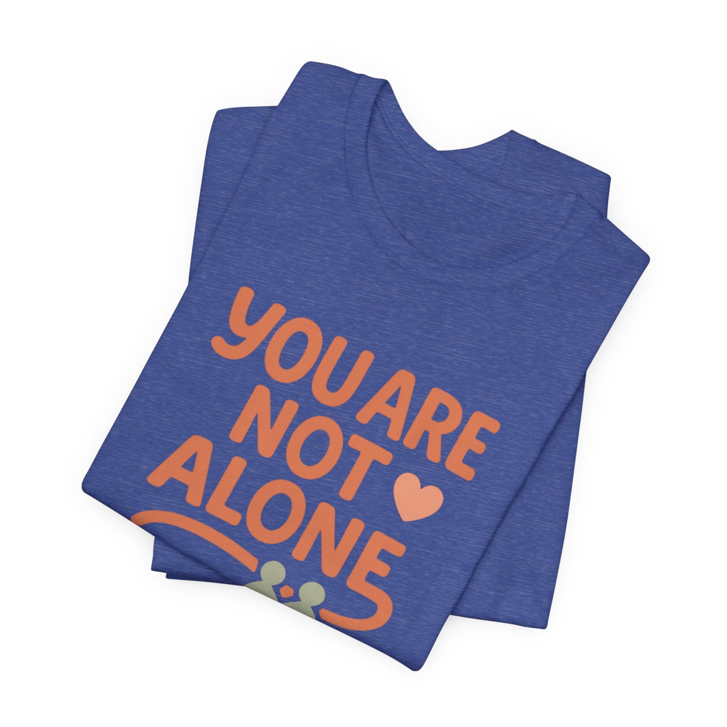 You Are Not Alone Tee