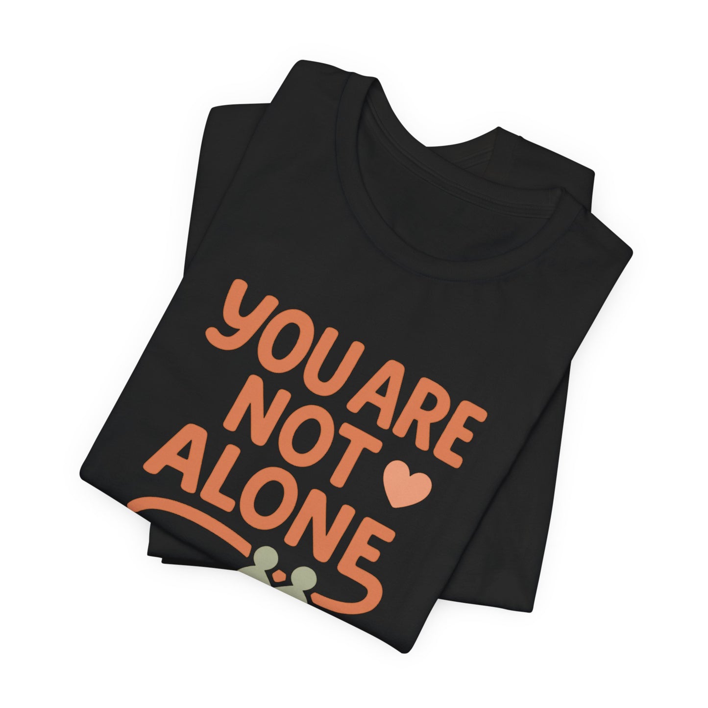 You Are Not Alone Tee