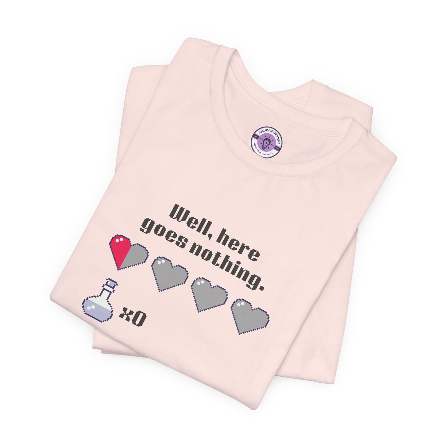 "Well, Here Goes Nothing" Pixel Heart T-Shirt