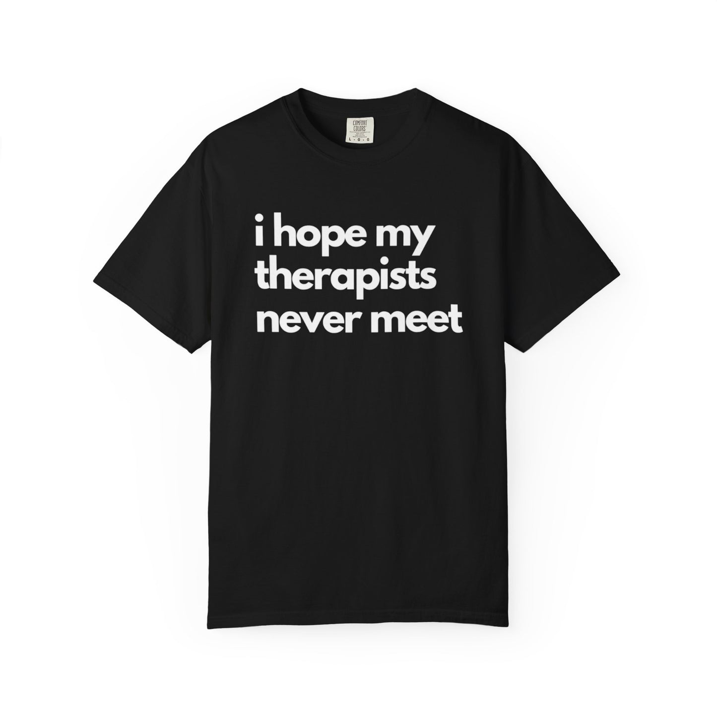 'I Hope My Therapists Never Meet' Graphic Tee