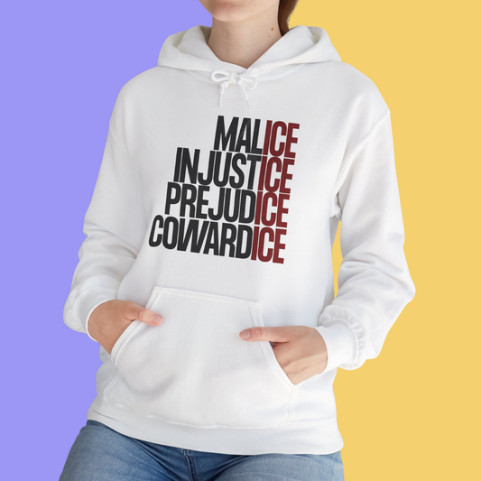 Malice Injustice Prejudice Cowardice Hoodie
