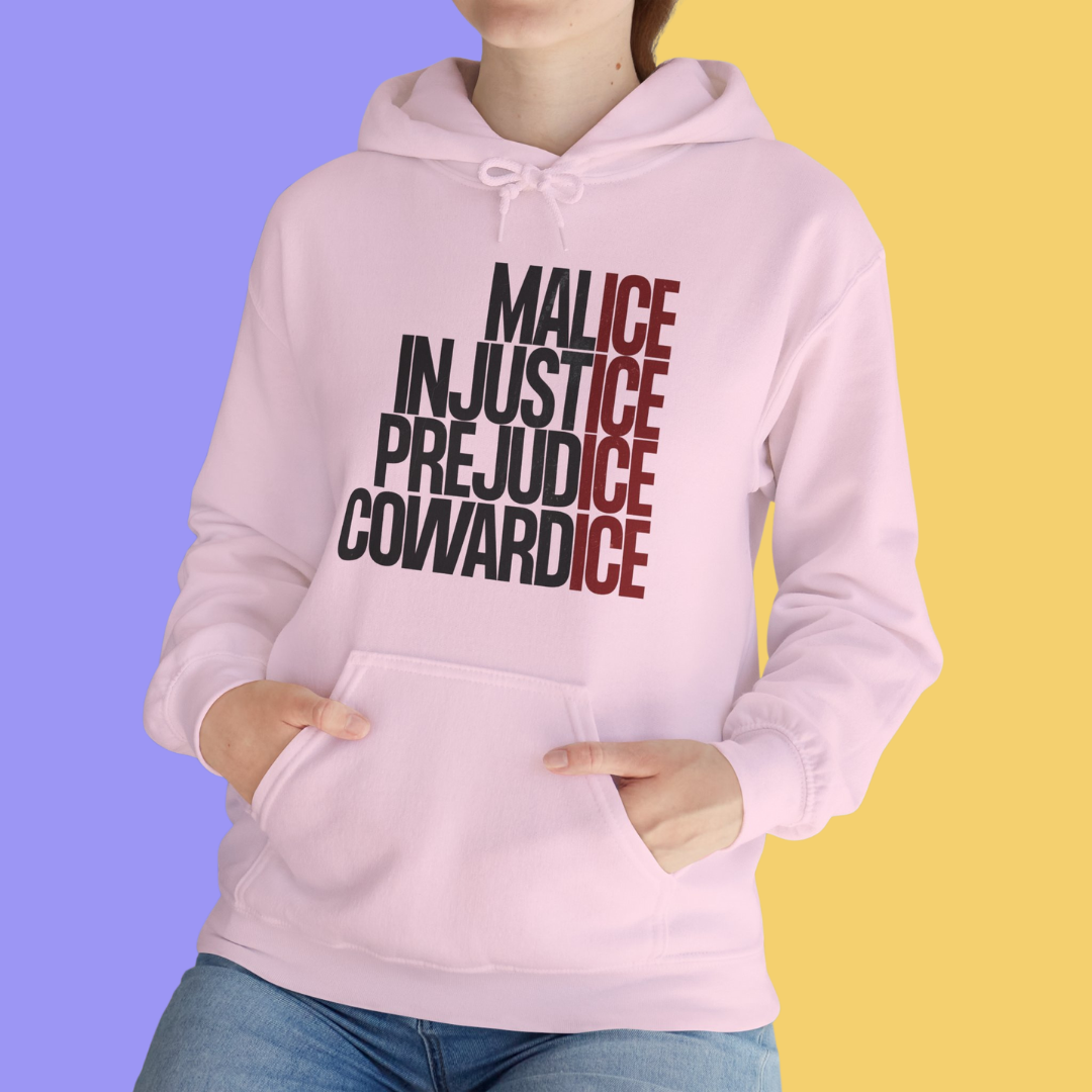 Malice Injustice Prejudice Cowardice Hoodie