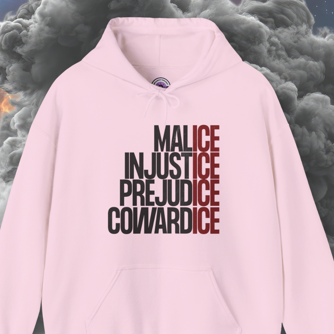 Malice Injustice Prejudice Cowardice Hoodie