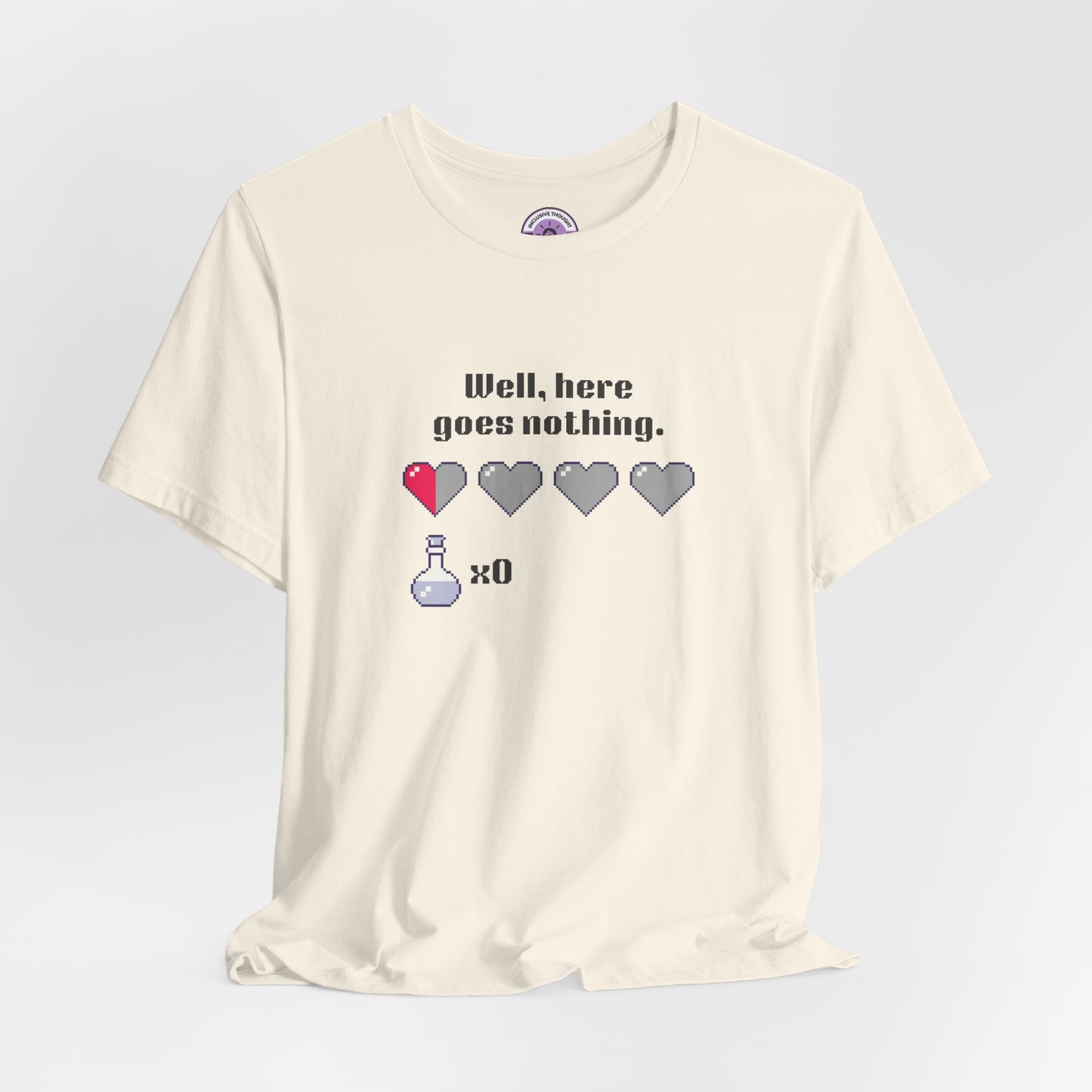 "Well, Here Goes Nothing" Pixel Heart T-Shirt