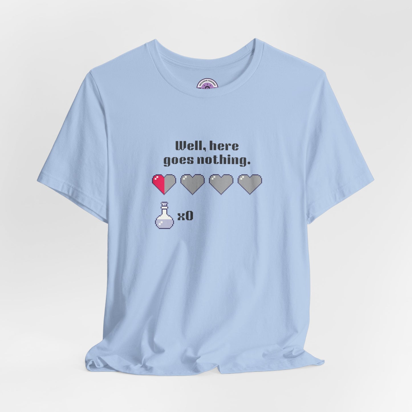 "Well, Here Goes Nothing" Pixel Heart T-Shirt
