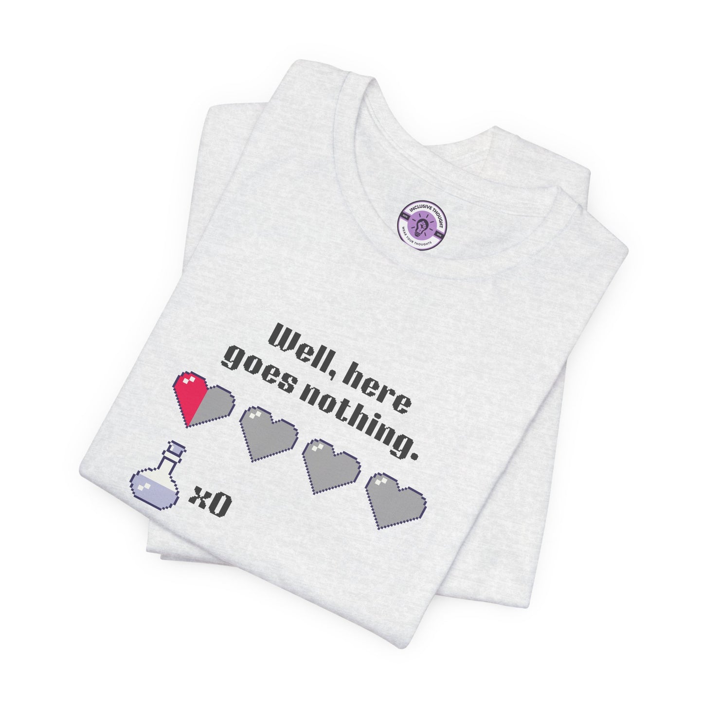 "Well, Here Goes Nothing" Pixel Heart T-Shirt