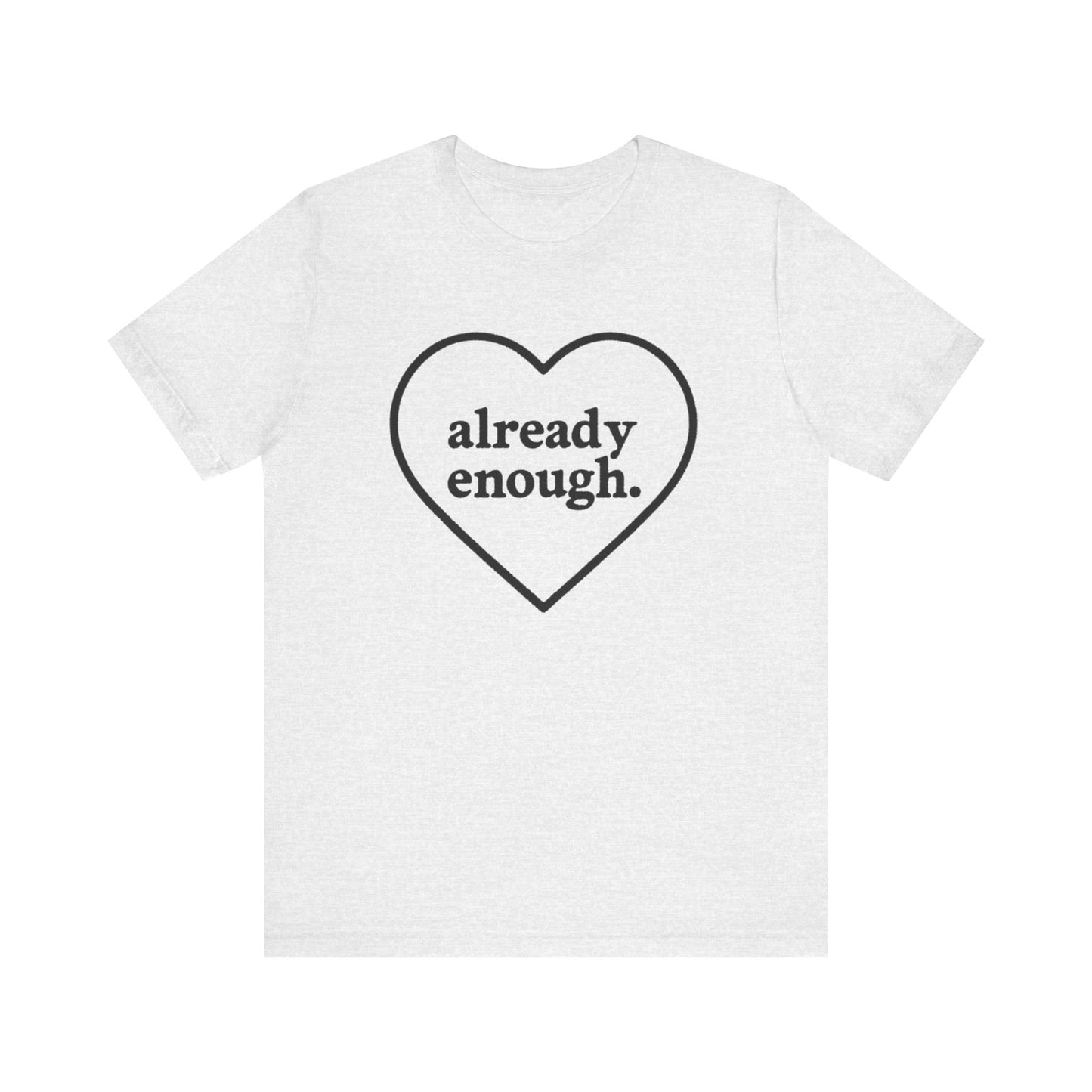 Positive Affirmation Tee - "Already Enough", Motivational T-Shirt, Gift for Her, Self-Love Shirt, Casual Outfit, Everyday Wear