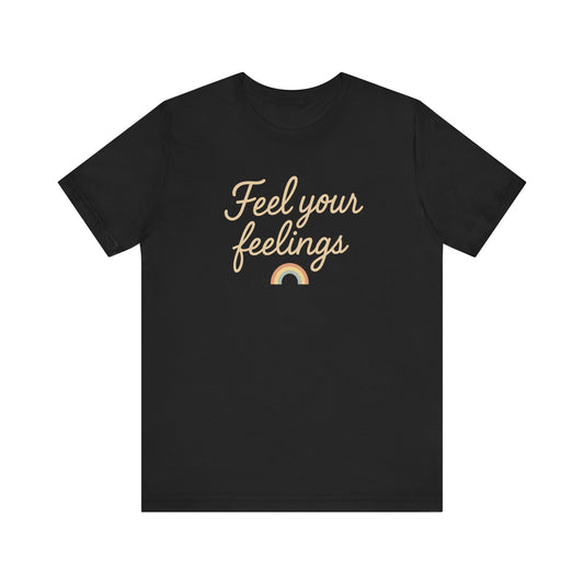 Feel Your Feelings Tee - Unisex Short Sleeve Shirt, Mental Health Awareness, Casual Wear, Gift for Friends, Self-Care Apparel, Affirmation