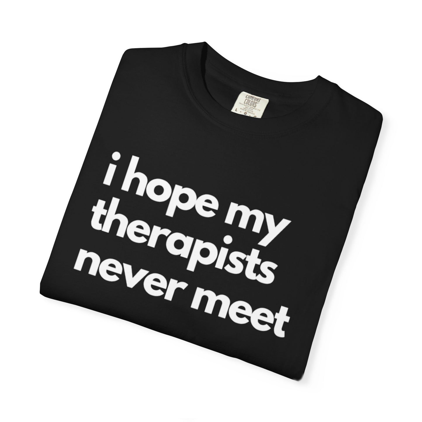 'I Hope My Therapists Never Meet' Graphic Tee