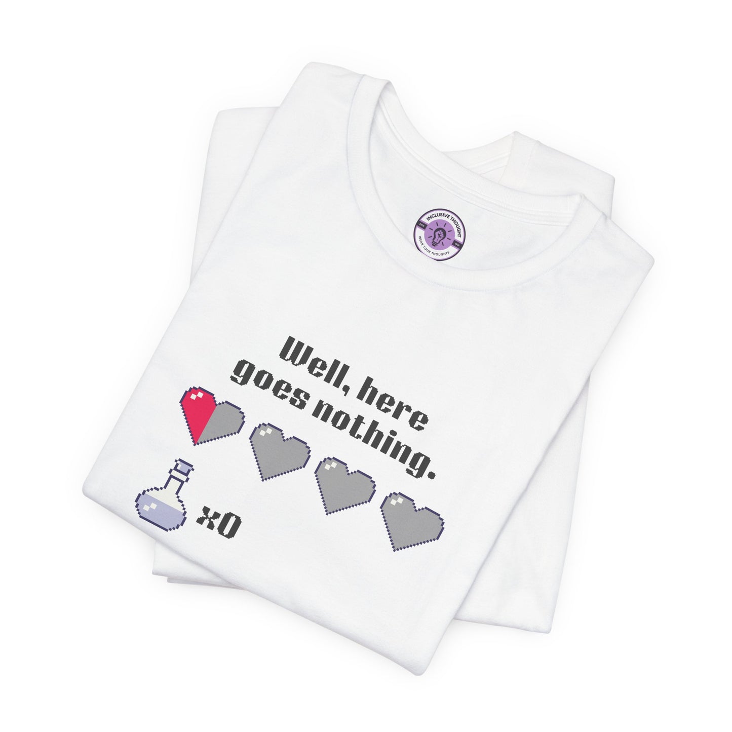 "Well, Here Goes Nothing" Pixel Heart T-Shirt