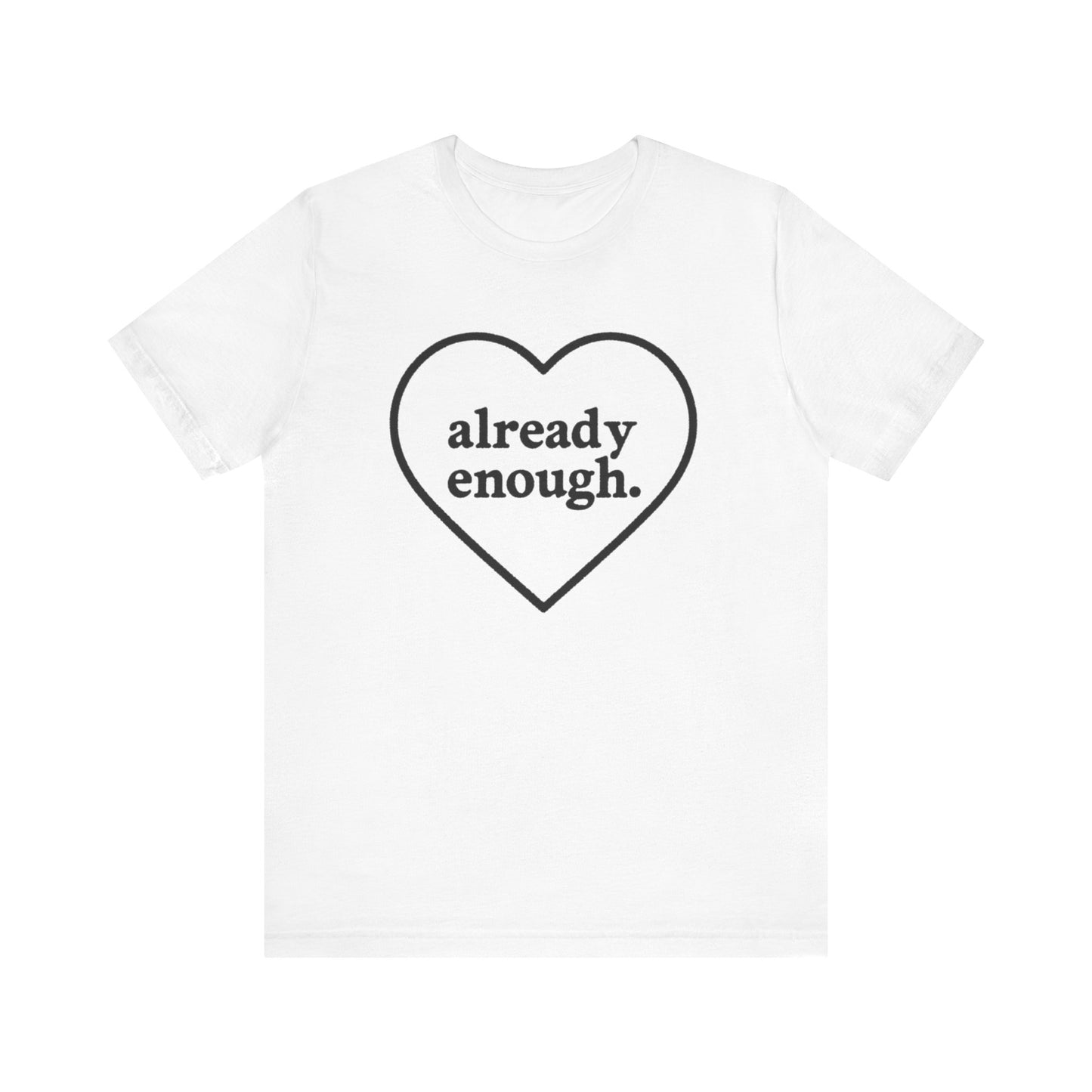 Positive Affirmation Tee - "Already Enough", Motivational T-Shirt, Gift for Her, Self-Love Shirt, Casual Outfit, Everyday Wear