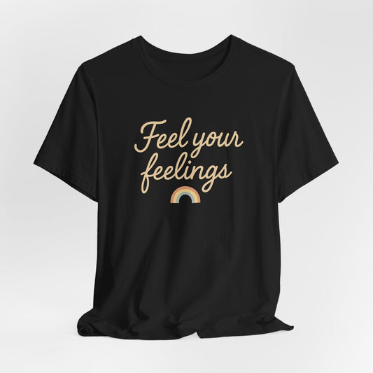Feel Your Feelings Tee