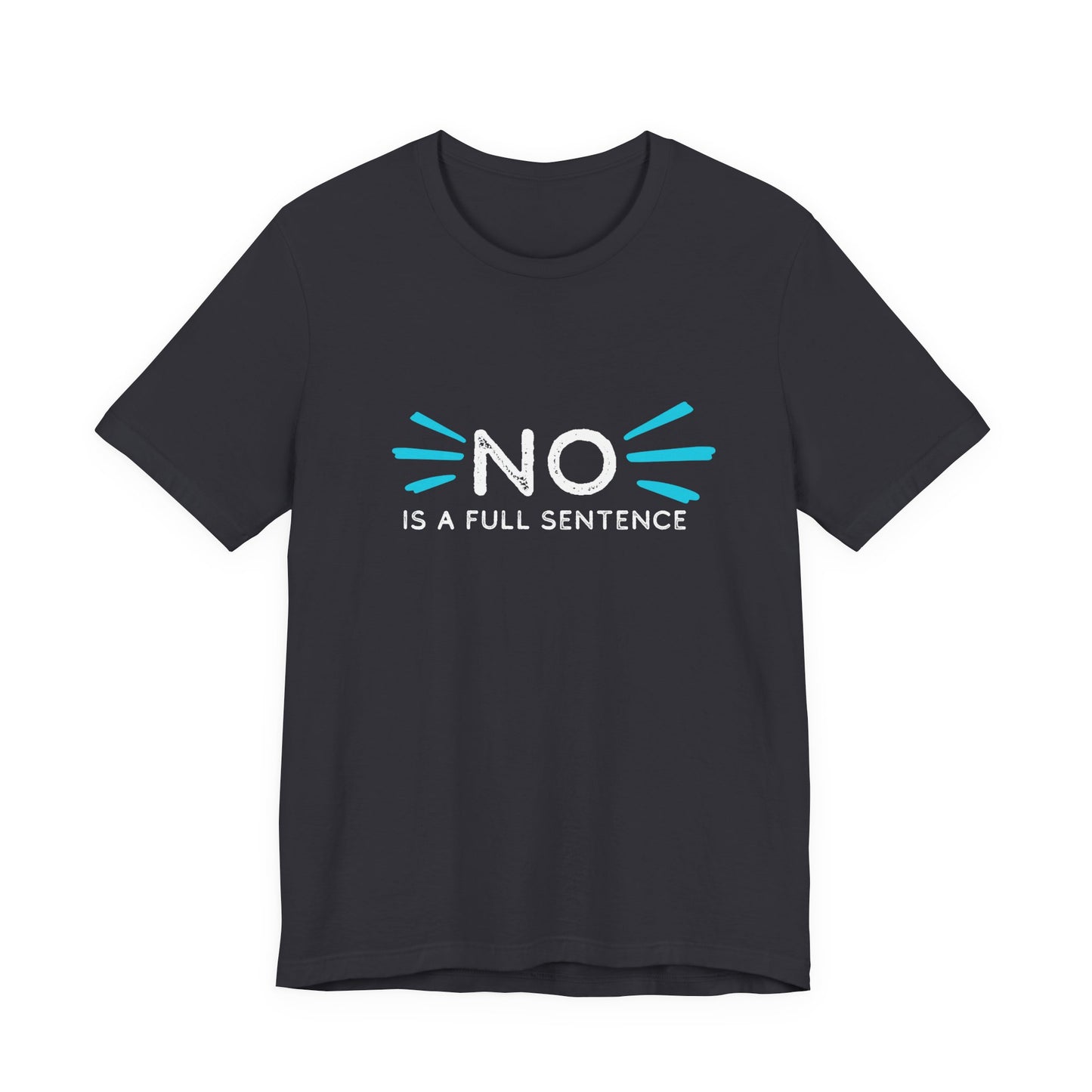 Empowering Statement Tee: "No is a full sentence" | Unisex Jersey Short Sleeve Shirt | Affirmation Apparel, Gift for Activists