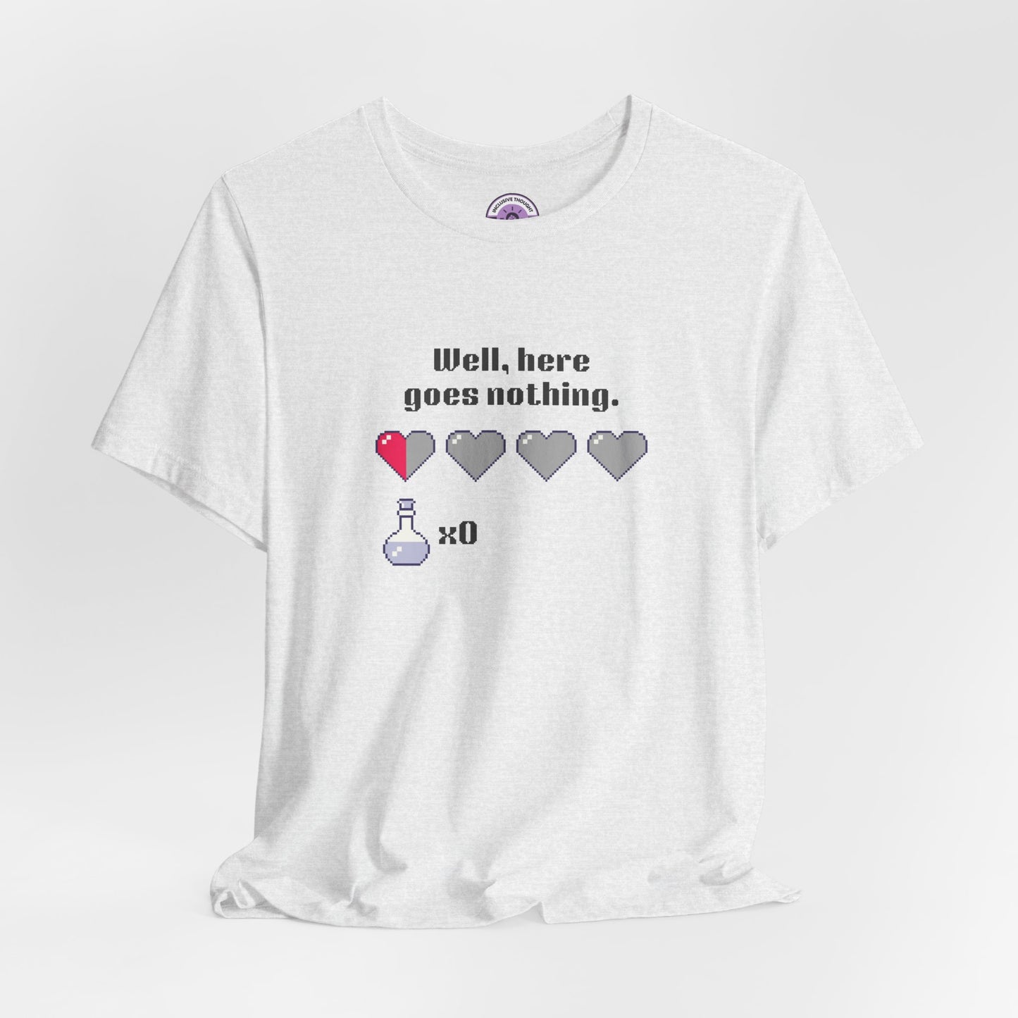 "Well, Here Goes Nothing" Pixel Heart T-Shirt