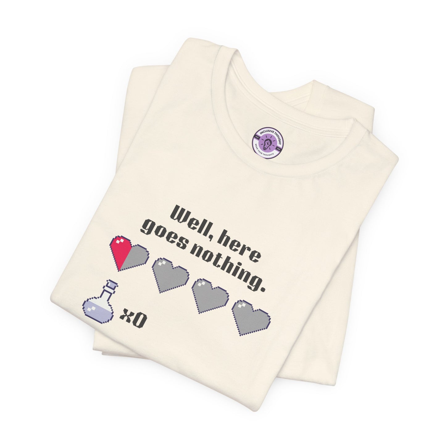 "Well, Here Goes Nothing" Pixel Heart T-Shirt