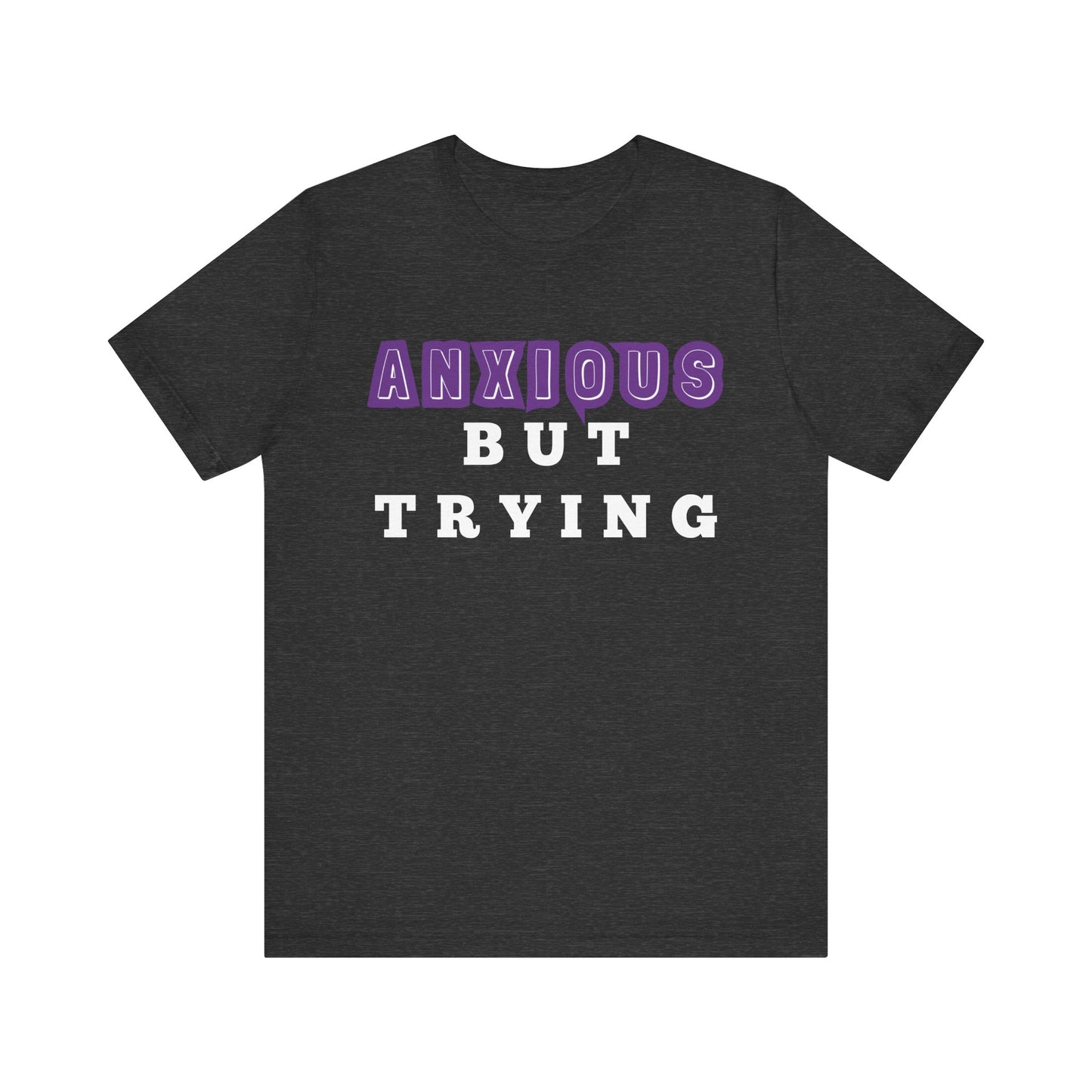 Anxious But Trying Tee, Unisex Short Sleeve Shirt, Mental Health Awareness Apparel, Everyday Comfort, Encouragement Gift