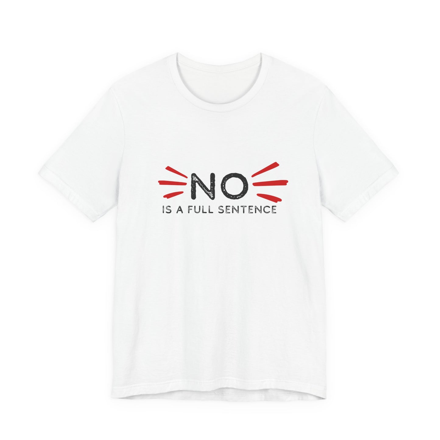 Empowering Statement Tee: "No is a full sentence" | Unisex Jersey Short Sleeve Shirt | Affirmation Apparel, Gift for Activists